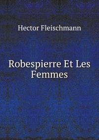 Robespierre Et Les Femmes