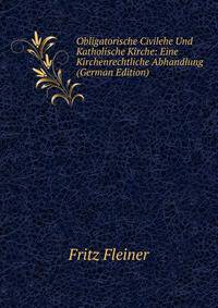 Obligatorische Civilehe Und Katholische Kirche: Eine Kirchenrechtliche Abhandlung (German Edition)
