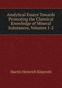 Analytical Essays Towards Promoting the Chemical Knowledge of Mineral Substances, Volumes 1-2