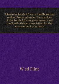 Science in South Africa: a handbook and review. Prepared under the auspices of the South African governments and the South African association for the advancement of science