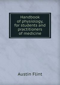 Handbook of physiology, for students and practitioners of medicine