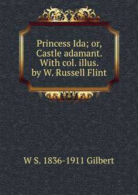 Princess Ida; or, Castle adamant. With col. illus. by W. Russell Flint