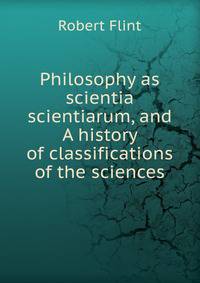 Philosophy as scientia scientiarum, and A history of classifications of the sciences