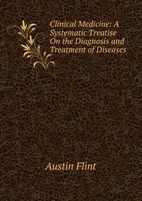 Clinical Medicine: A Systematic Treatise On the Diagnosis and Treatment of Diseases