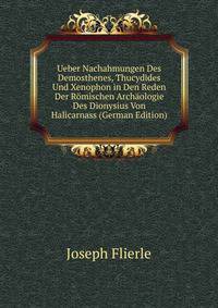 Ueber Nachahmungen Des Demosthenes, Thucydides Und Xenophon in Den Reden Der Romischen Archaologie Des Dionysius Von Halicarnass (German Edition)