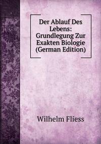 Der Ablauf Des Lebens: Grundlegung Zur Exakten Biologie (German Edition)