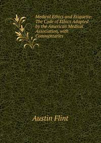 Medical Ethics and Etiquette: The Code of Ethics Adopted by the American Medical Association, with Commentaries