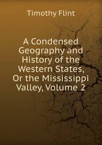 A Condensed Geography and History of the Western States, Or the Mississippi Valley, Volume 2