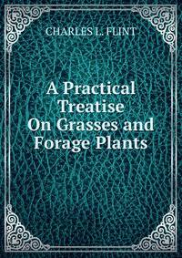 A Practical Treatise On Grasses and Forage Plants