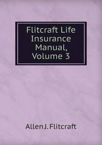 Flitcraft Life Insurance Manual, Volume 3