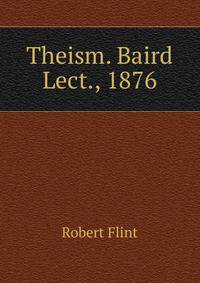 Theism. Baird Lect., 1876