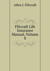 Flitcraft Life Insurance Manual, Volume 8