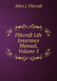 Flitcraft Life Insurance Manual, Volume 5