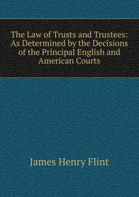 The Law of Trusts and Trustees: As Determined by the Decisions of the Principal English and American Courts