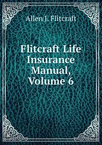 Flitcraft Life Insurance Manual, Volume 6