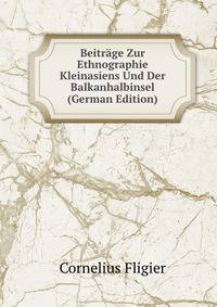 Beitrage Zur Ethnographie Kleinasiens Und Der Balkanhalbinsel (German Edition)