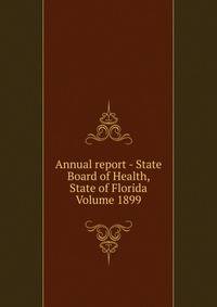 Annual report - State Board of Health, State of Florida Volume 1899