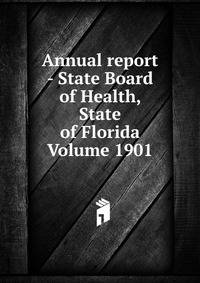 Annual report - State Board of Health, State of Florida Volume 1901