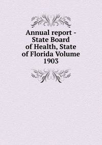 Annual report - State Board of Health, State of Florida Volume 1903