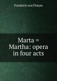 Marta = Martha: opera in four acts