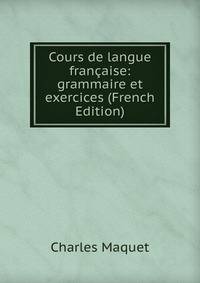 Cours de langue francaise: grammaire et exercices (French Edition)