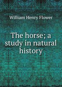 The horse; a study in natural history