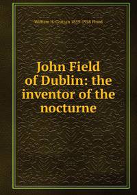 John Field of Dublin: the inventor of the nocturne