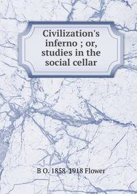 Civilization's inferno ; or, studies in the social cellar.
