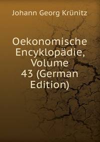 Oekonomische Encyklopadie, Volume 43 (German Edition)