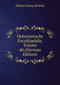 Oekonomische Encyklopadie, Volume 46 (German Edition)