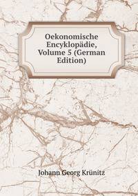 Oekonomische Encyklopadie, Volume 5 (German Edition)