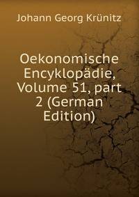 Oekonomische Encyklop?die, Volume 51, part 2 (German Edition)