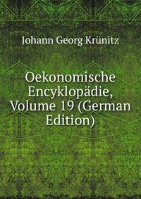 Oekonomische Encyklopadie, Volume 19 (German Edition)
