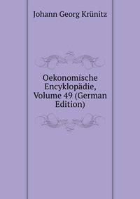 Oekonomische Encyklopadie, Volume 49 (German Edition)