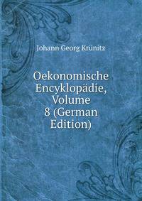 Oekonomische Encyklopadie, Volume 8 (German Edition)