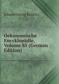 Oekonomische Encyklopadie, Volume 85 (German Edition)