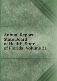Annual Report - State Board of Health, State of Florida, Volume 31