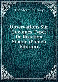 Observations Sur Quelques Types De Reaction Simple (French Edition)