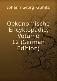 Oekonomische Encyklopadie, Volume 12 (German Edition)