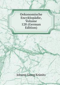 Oekonomische Encyklopadie, Volume 128 (German Edition)