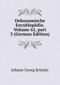Oekonomische Encyklop?die, Volume 62, part 3 (German Edition)