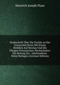 Denkschrift Uber Die Paritat an Der Universitat Bonn Mit Einem Hinblick Auf Breslau Und Die Ubrigen Preussischen Hochschulen: Ein Beitrag Zur . Jahrhunderte. Nebst Beilagen (German Edition)