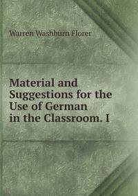 Material and Suggestions for the Use of German in the Classroom. I.