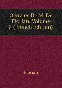 Oeuvres De M. De Florian, Volume 8 (French Edition)
