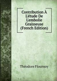 Contribution ? L'?tude De L'embolie Graisseuse (French Edition)