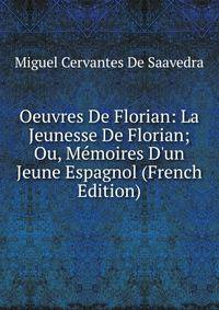Oeuvres De Florian: La Jeunesse De Florian; Ou, M?moires D'un Jeune Espagnol (French Edition)