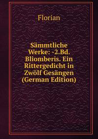 Sammtliche Werke: -2.Bd. Bliomberis. Ein Rittergedicht in Zwolf Gesangen (German Edition)