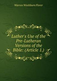 Luther's Use of the Pre-Lutheran Versions of the Bible: (Article 1.)