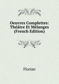 Oeuvres Complettes: Theatre Et Melanges (French Edition)