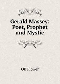 Gerald Massey: Poet, Prophet and Mystic
